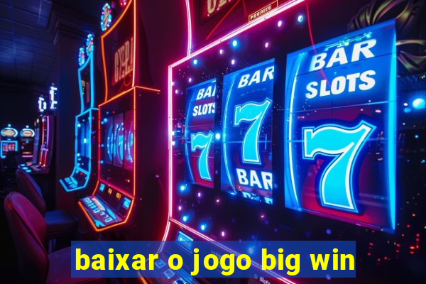 baixar o jogo big win